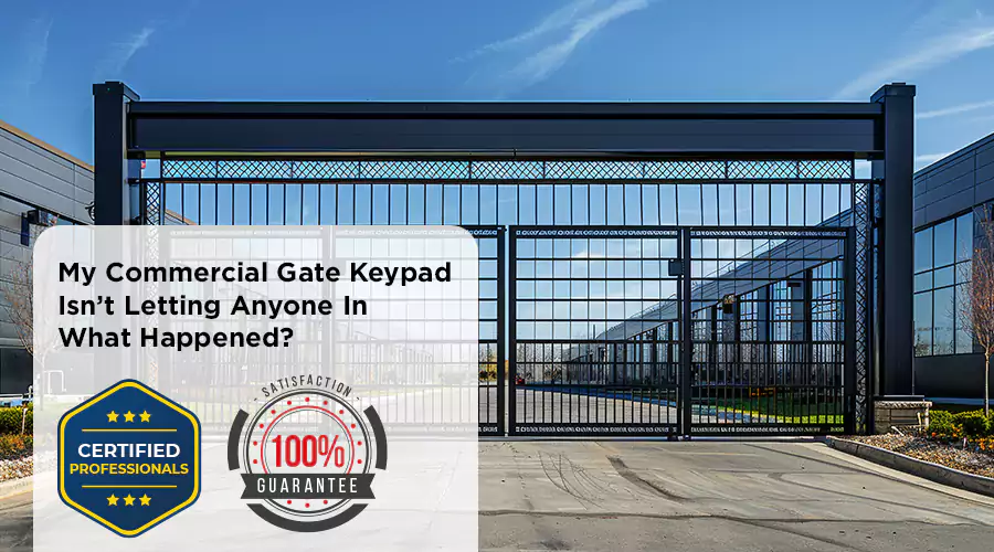 My Commercial Gate Keypad Isn’t Letting Anyone In What Happened?
